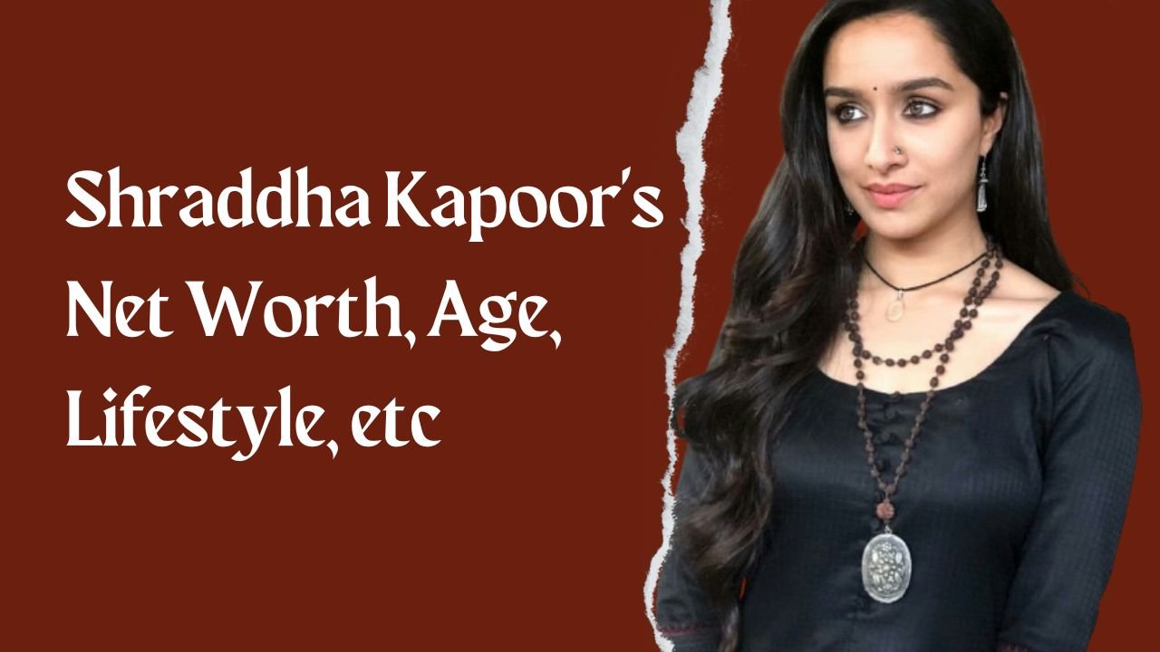 Shraddha Kapoor's Net Worth